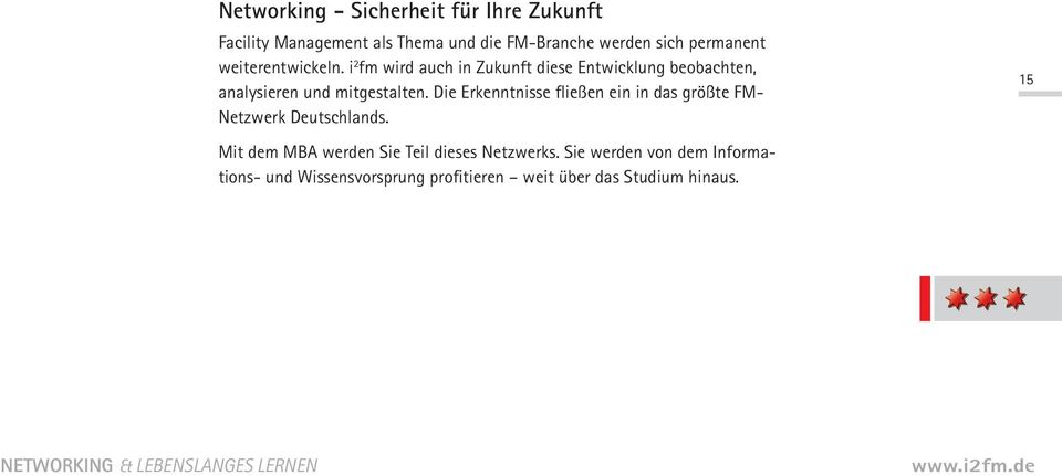 Die Erkenntnisse fließen ein in das größte FM- Netzwerk Deutschlands. Mit dem MBA werden Sie Teil dieses Netzwerks.