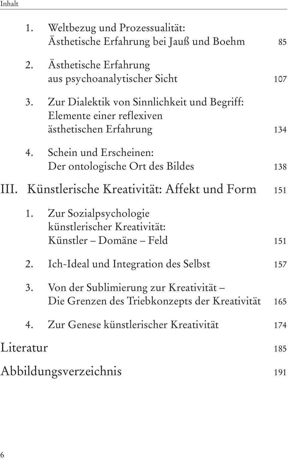 Künstlerische Kreativität: Affekt und Form 151 1. Zur Sozialpsychologie künstlerischer Kreativität: Künstler Domäne Feld 151 2.