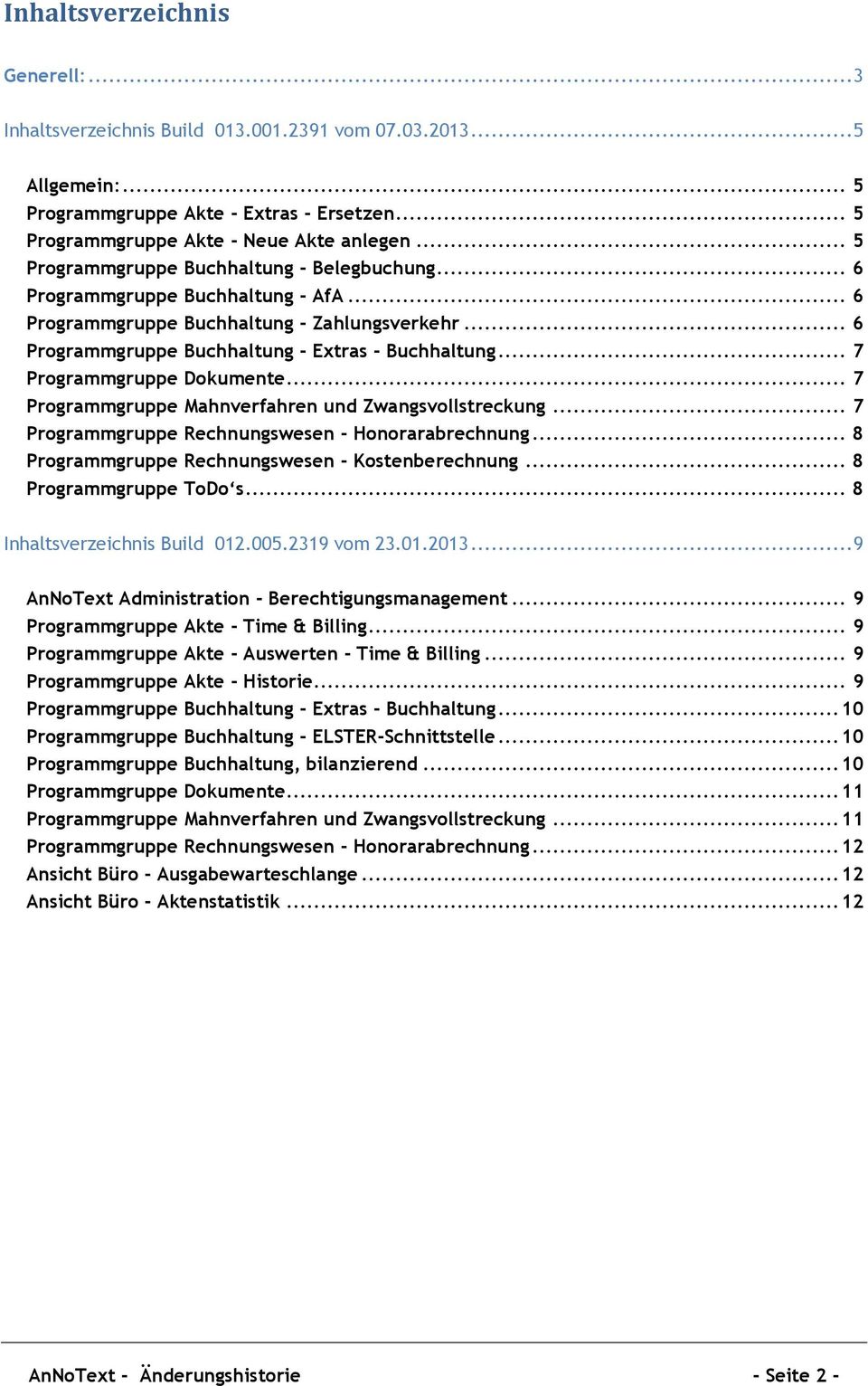 .. 7 Programmgruppe Dokumente... 7 Programmgruppe Mahnverfahren und Zwangsvollstreckung... 7 Programmgruppe Rechnungswesen - Honorarabrechnung... 8 Programmgruppe Rechnungswesen - Kostenberechnung.