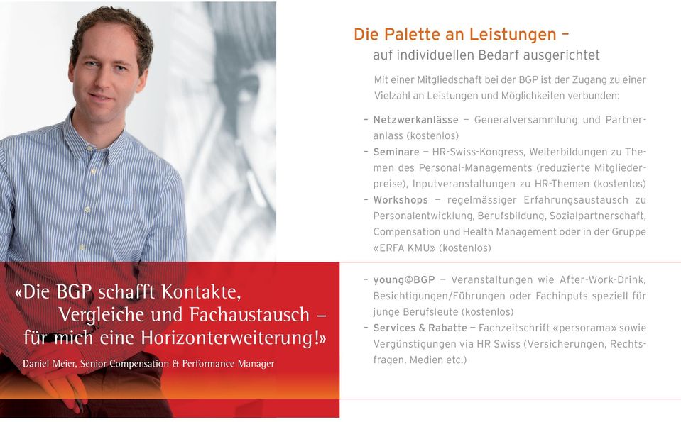 (kostenlos) Workshops regelmässiger Erfahrungsaustausch zu Personalentwicklung, Berufsbildung, Sozialpartnerschaft, Compensation und Health Management oder in der Gruppe «ERFA KMU» (kostenlos) «Die