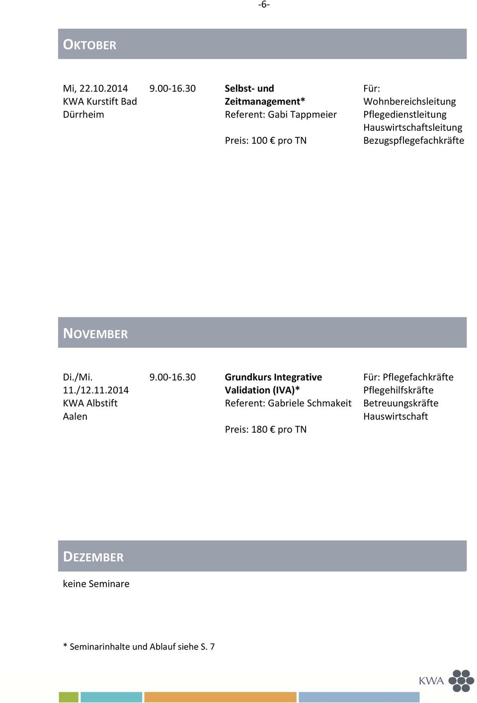 Pflegedienstleitung sleitung Bezugspflegefachkräfte NOVEMBER Di./Mi. 11./12.11.2014 KWA Albstift Aalen Wunschtermin Herbst KWA Parkstift Hahnhof 9.00 16.