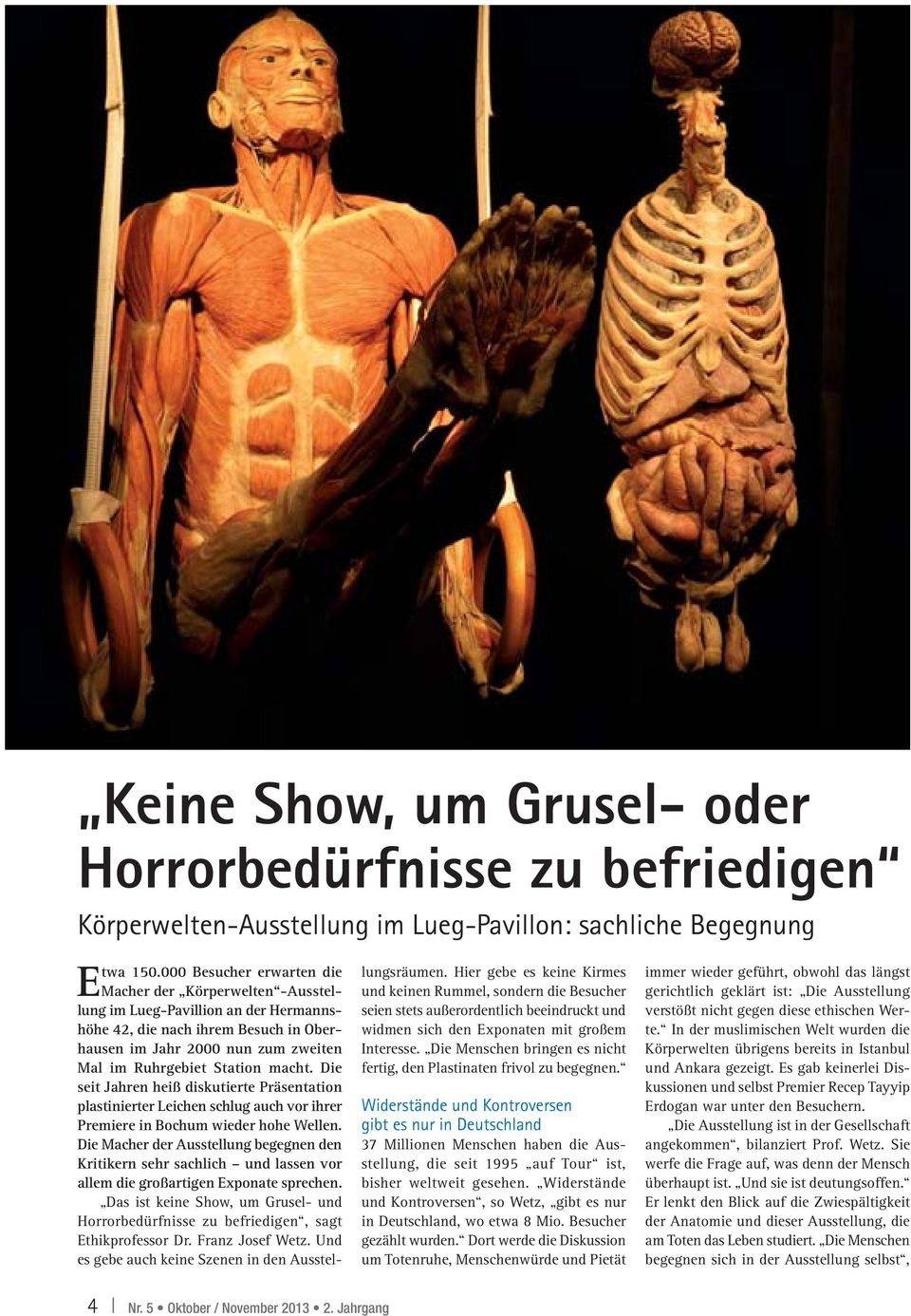 macht. Die seit Jahren heiß diskutierte Präsentation plastinierter Leichen schlug auch vor ihrer Premiere in Bochum wieder hohe Wellen.