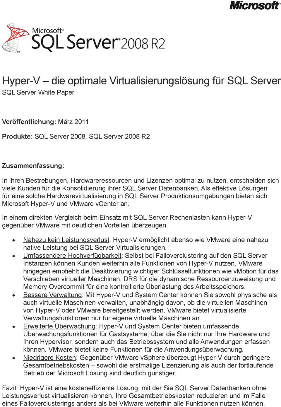 Als effektive Lösungen für eine solche Hardwarevirtualisierung in SQL Server Produktionsumgebungen bieten sich Microsoft Hyper-V und VMware vcenter an.