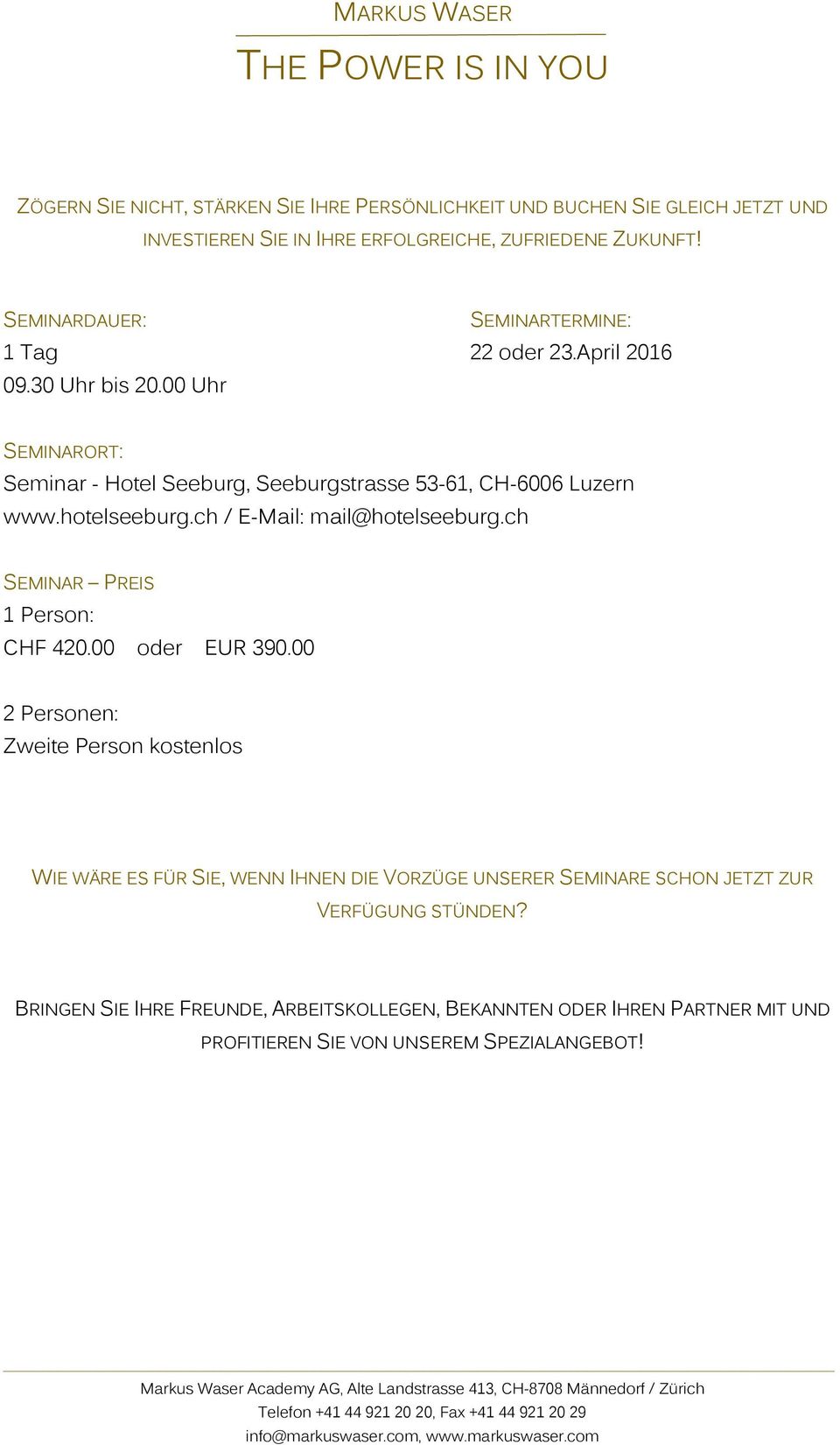 hotelseeburg.ch / E-Mail: mail@hotelseeburg.ch SEMINAR PREIS 1 Person: CHF 420.00 oder EUR 390.
