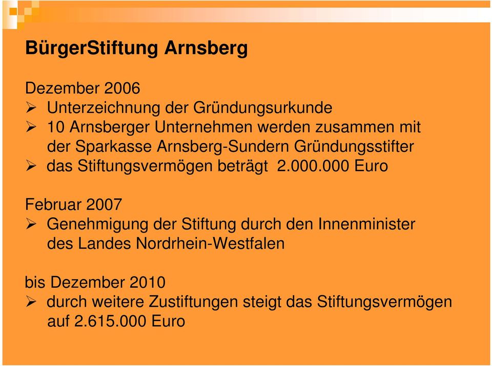 000.000 Euro Februar 2007 Genehmigung der Stiftung durch den Innenminister des Landes