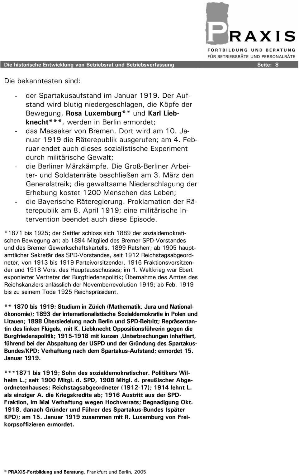 Januar 1919 die Räterepublik ausgerufen; am 4. Februar endet auch dieses sozialistische Experiment durch militärische Gewalt; - die Berliner Märzkämpfe.