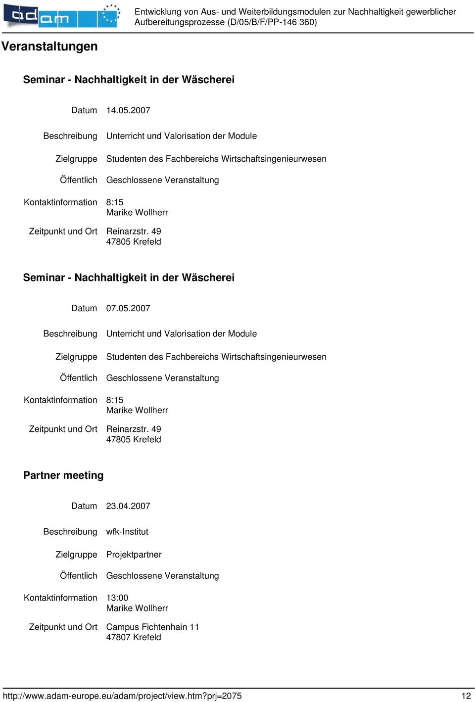 49 47805 Krefeld Seminar - Nachhaltigkeit in der Wäscherei Datum 07.05. 49 47805 Krefeld Partner meeting Datum 23.04.