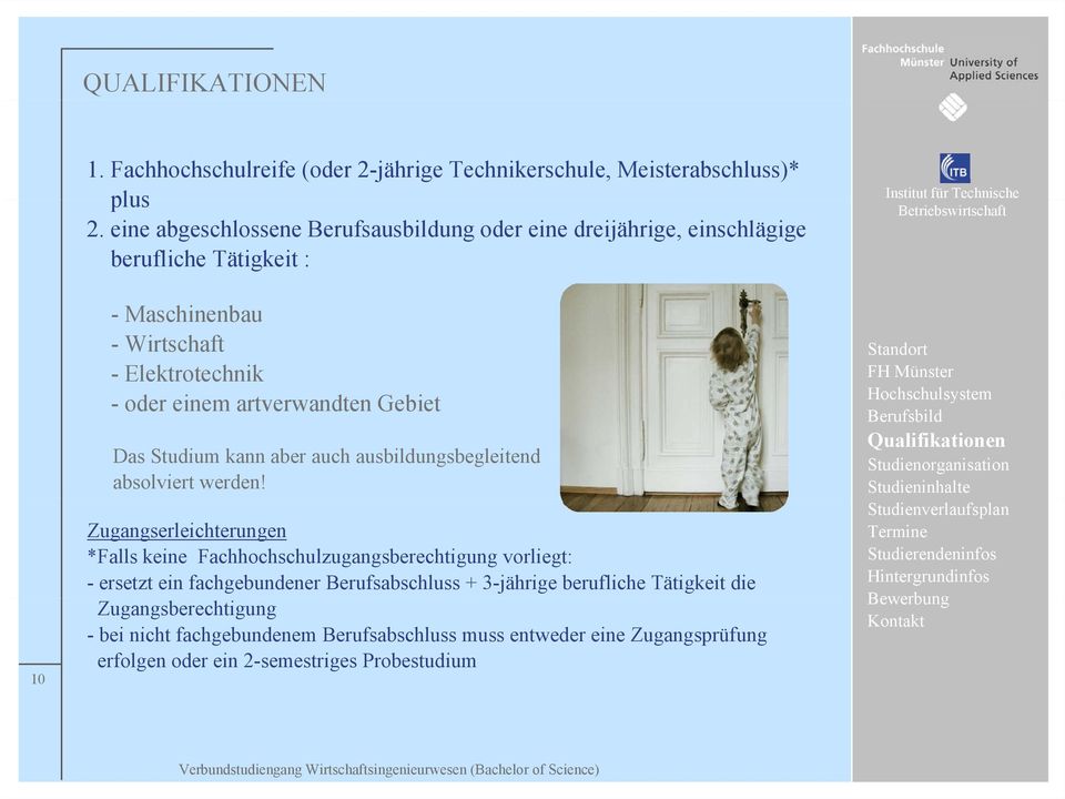 Das Studium kann aber auch ausbildungsbegleitend absolviert werden!