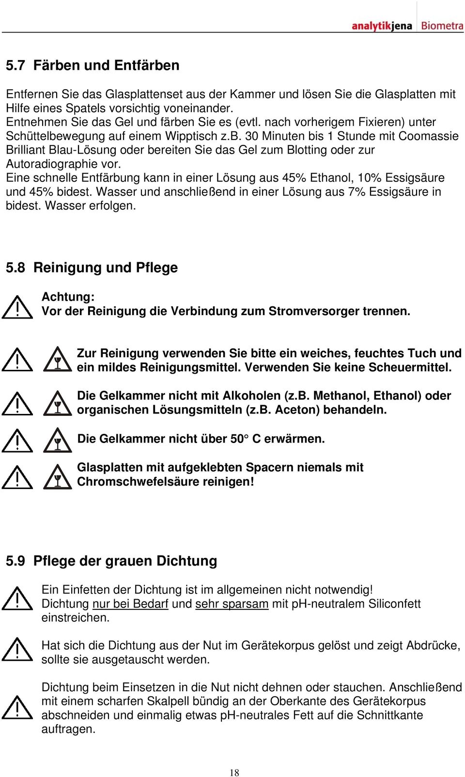 Eine schnelle Entfärbung kann in einer Lösung aus 45% Ethanol, 10% Essigsäure und 45% bidest. Wasser und anschließend in einer Lösung aus 7% Essigsäure in bidest. Wasser erfolgen. 5.