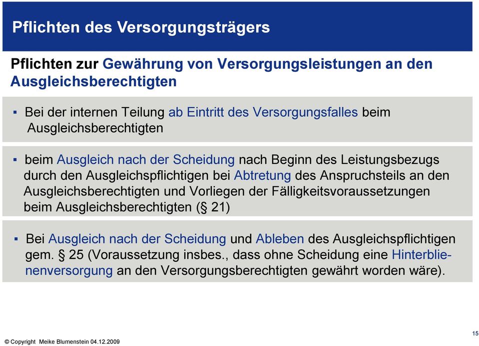 Anspruchsteils an den Ausgleichsberechtigten und Vorliegen der Fälligkeitsvoraussetzungen beim Ausgleichsberechtigten ( 21) Bei Ausgleich nach der Scheidung und