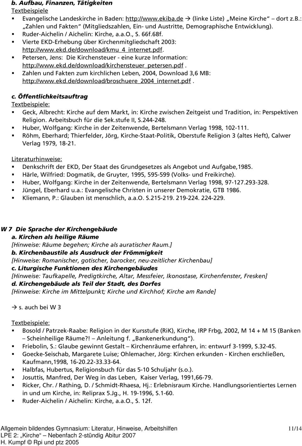 Petersen, Jens: Die Kirchensteuer - eine kurze Information: http://www.ekd.de/download/kirchensteuer_petersen.pdf. Zahlen und Fakten zum kirchlichen Leben, 2004, Download 3,6 MB: http://www.ekd.de/download/broschuere_2004_internet.