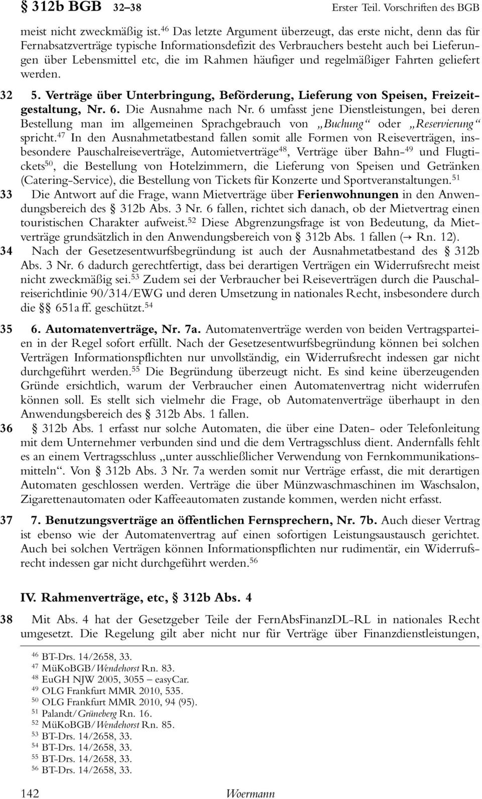 häufiger und regelmäßiger Fahrten geliefert werden. 5. Verträge über Unterbringung, Beförderung, Lieferung von Speisen, Freizeitgestaltung, Nr. 6. Die Ausnahme nach Nr.