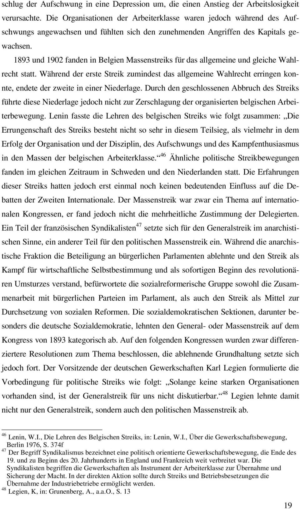 1893 und 1902 fanden in Belgien Massenstreiks für das allgemeine und gleiche Wahlrecht statt.