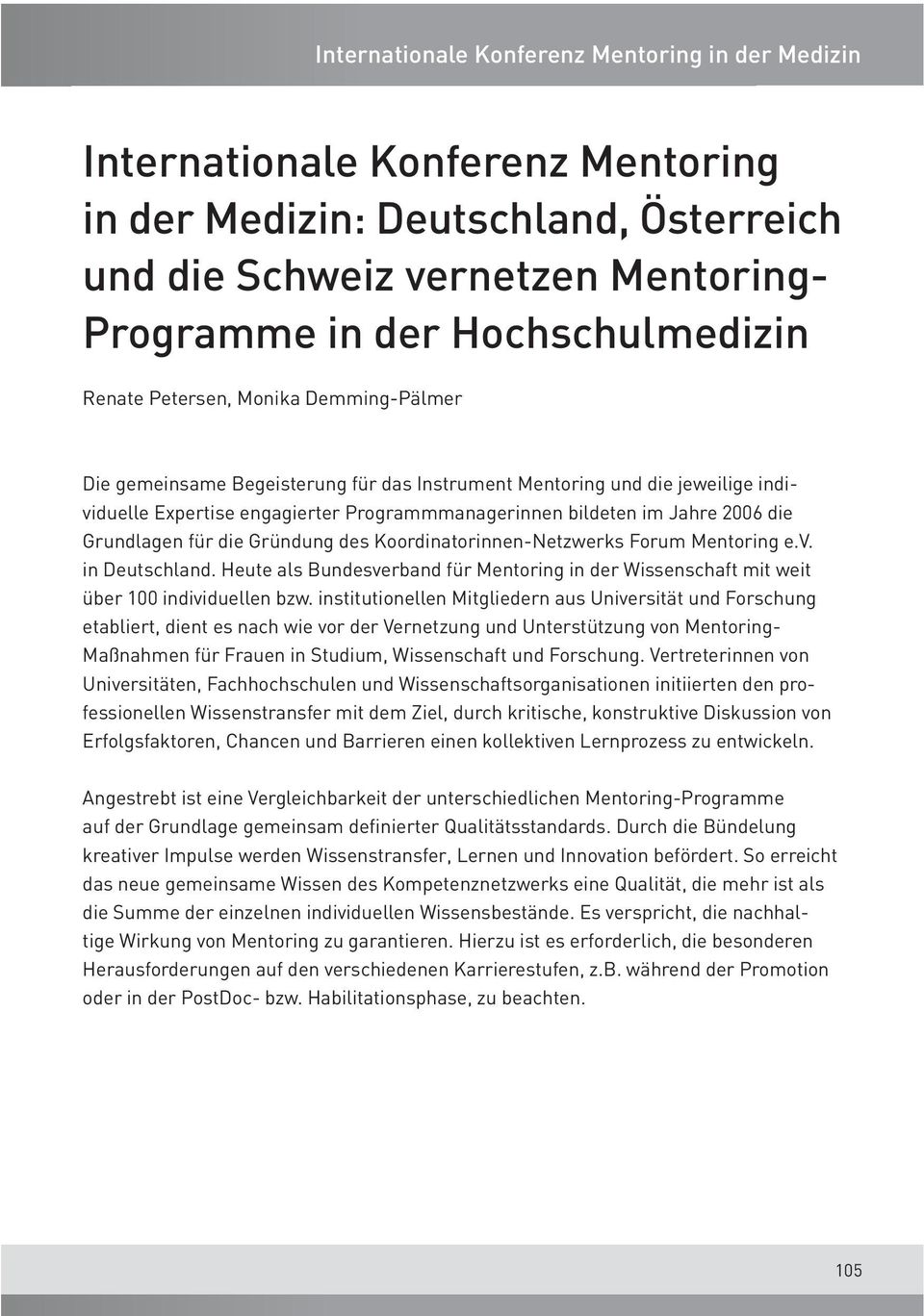 Koordinatorinnen-Netzwerks Forum Mentoring e.v. in Deutschland. Heute als Bundesverband für Mentoring in der Wissenschaft mit weit über 100 individuellen bzw.