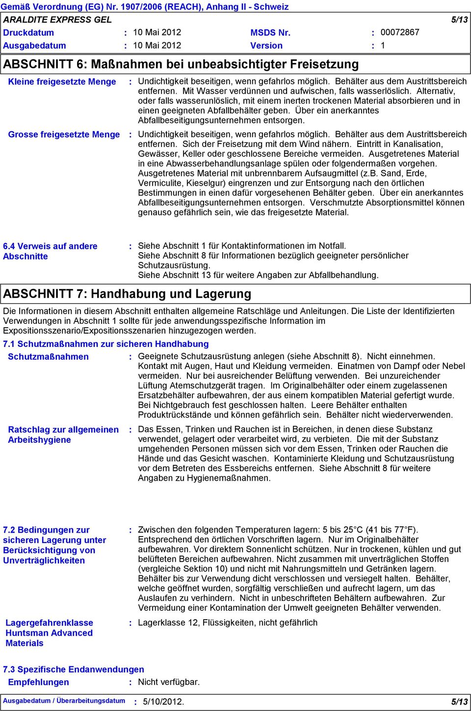 Alternativ, oder falls wasserunlöslich, mit einem inerten trockenen Material absorbieren und in einen geeigneten Abfallbehälter geben. Über ein anerkanntes Abfallbeseitigungsunternehmen entsorgen.