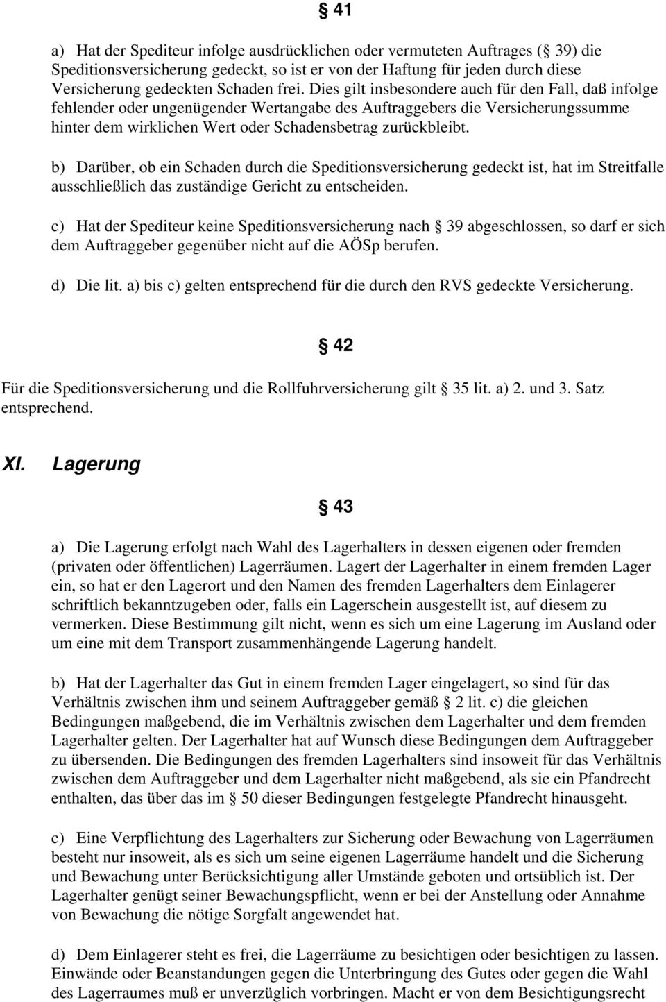 b) Darüber, ob ein Schaden durch die Speditionsversicherung gedeckt ist, hat im Streitfalle ausschließlich das zuständige Gericht zu entscheiden.