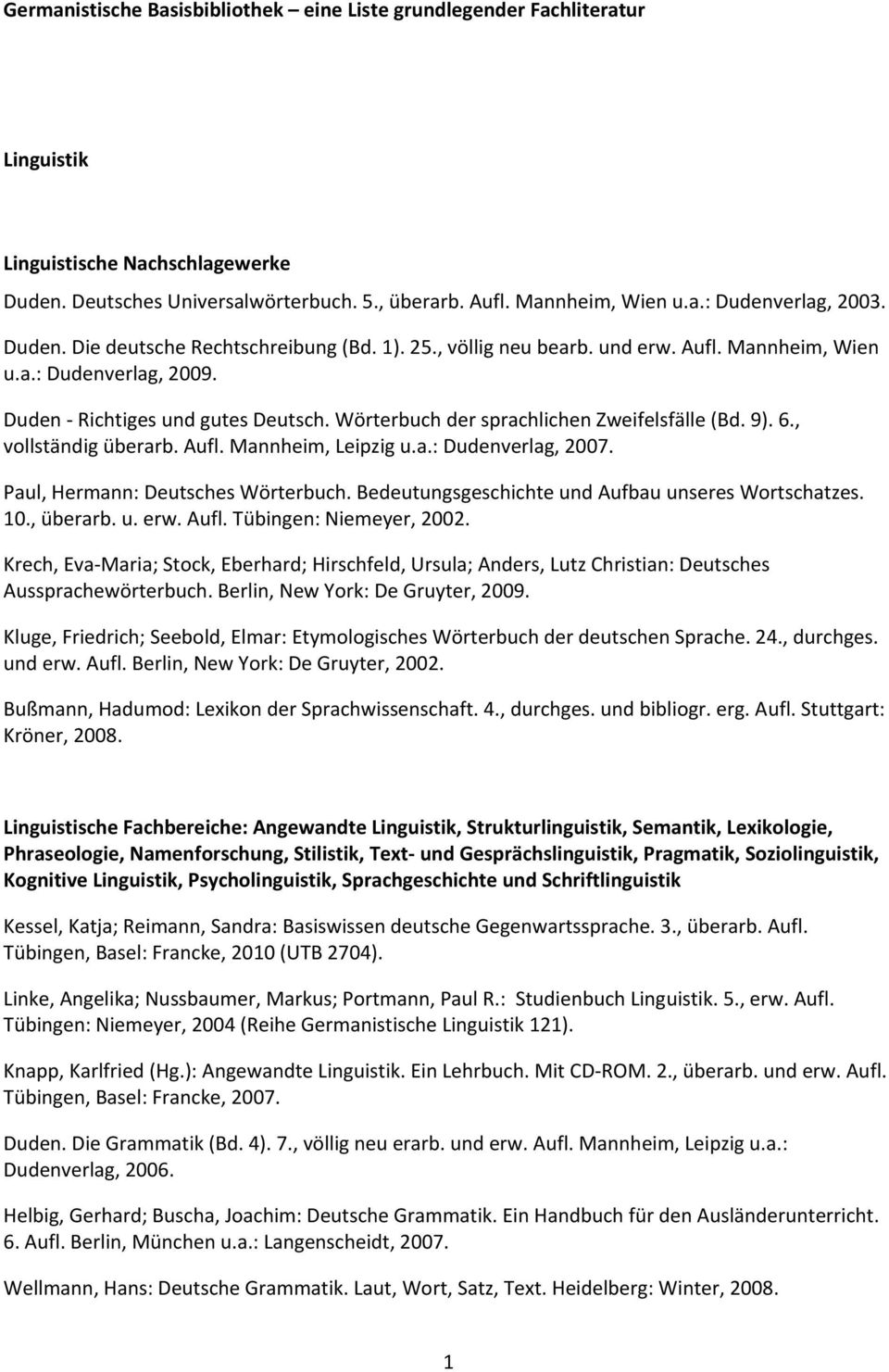 Paul,Hermann:DeutschesWörterbuch.BedeutungsgeschichteundAufbauunseresWortschatzes. 10.,überarb.u.erw.Aufl.Tübingen:Niemeyer,2002.