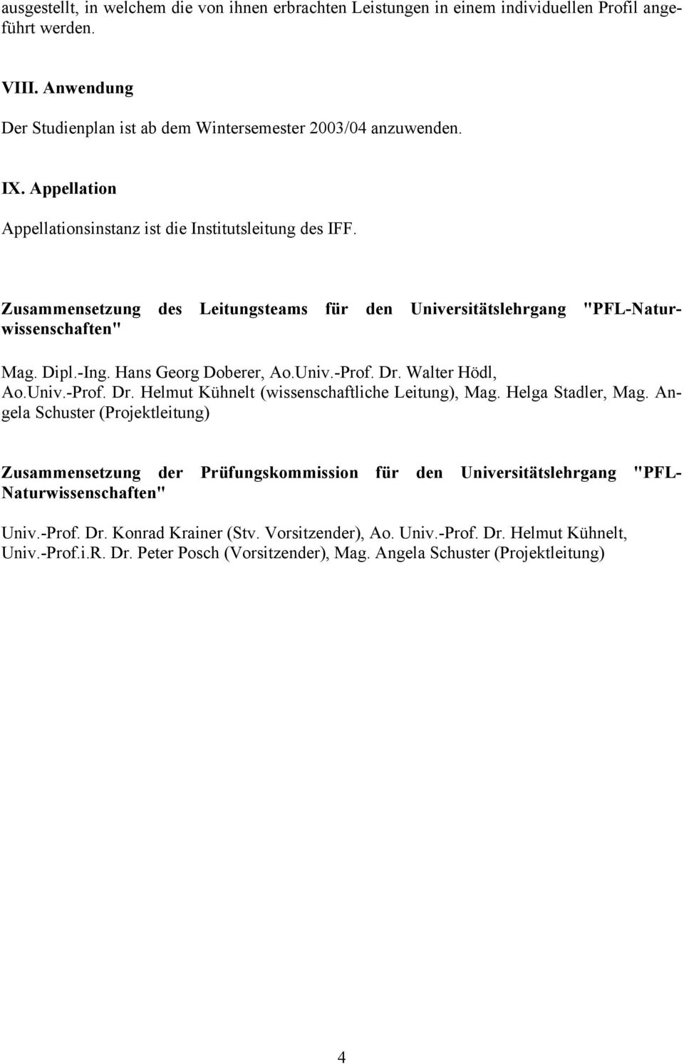 Dr. Walter Hödl, Ao.Univ.-Prof. Dr. Helmut Kühnelt (wissenschaftliche Leitung), Mag. Helga Stadler, Mag.