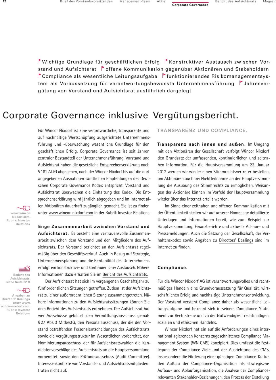 verantwortungsbewusste Unternehmensführung Jahresvergütung von Vorstand und Aufsichtsrat ausführlich dargelegt Corporate Governance inklusive Vergütungsbericht. www.wincornixdorf.