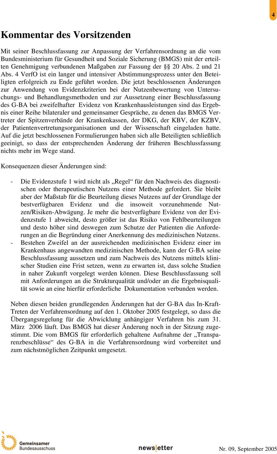 Die jetzt beschlossenen Änderungen zur Anwendung von Evidenzkriterien bei der Nutzenbewertung von Untersuchungs- und Behandlungsmethoden und zur Aussetzung einer Beschlussfassung des G-BA bei