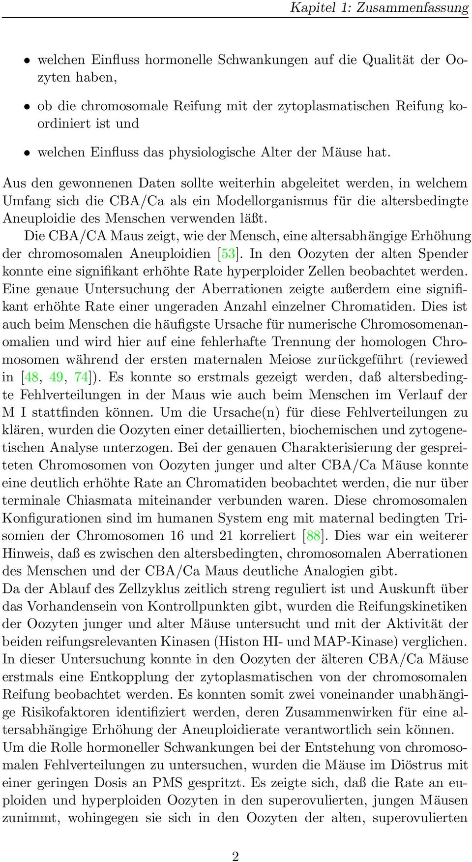 Aus den gewonnenen Daten sollte weiterhin abgeleitet werden, in welchem Umfang sich die CBA/Ca als ein Modellorganismus für die altersbedingte Aneuploidie des Menschen verwenden läßt.