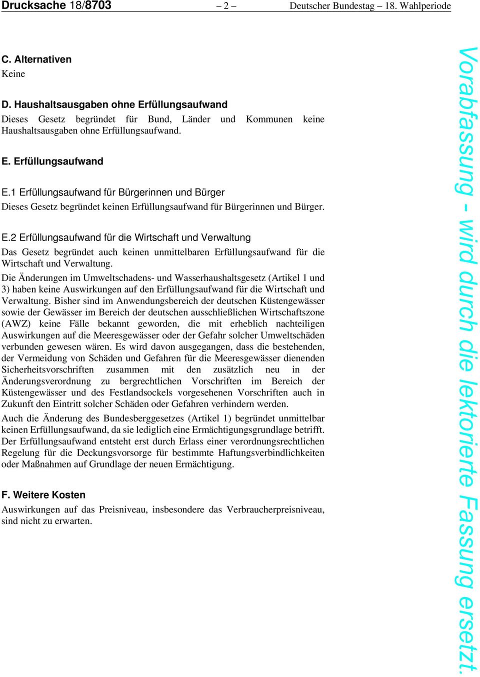 1 Erfüllungsaufwand für Bürgerinnen und Bürger Dieses Gesetz begründet keinen Erfüllungsaufwand für Bürgerinnen und Bürger. E.2 Erfüllungsaufwand für die Wirtschaft und Verwaltung Das Gesetz begründet auch keinen unmittelbaren Erfüllungsaufwand für die Wirtschaft und Verwaltung.