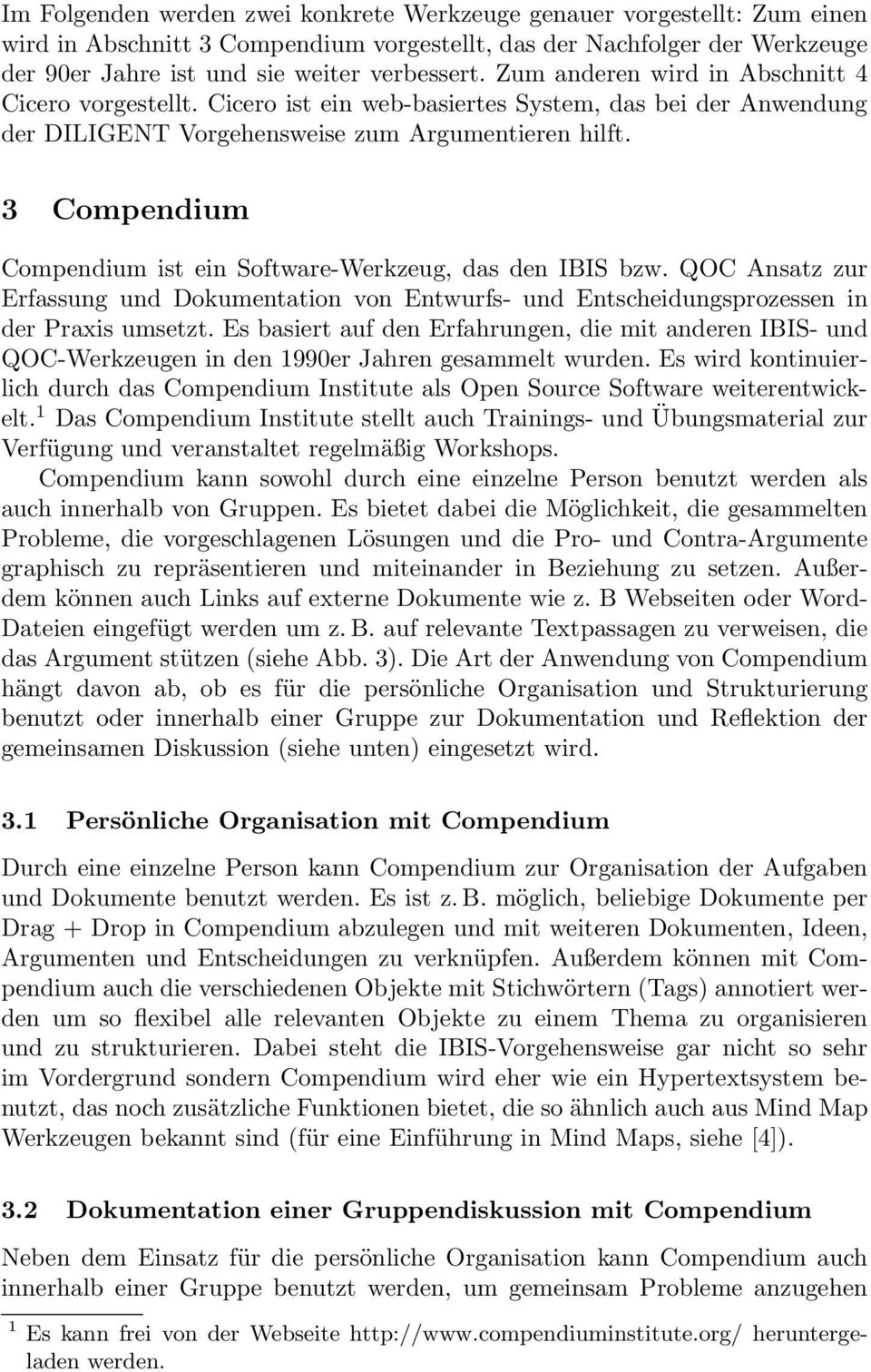 3 Compendium Compendium ist ein Software-Werkzeug, das den IBIS bzw. QOC Ansatz zur Erfassung und Dokumentation von Entwurfs- und Entscheidungsprozessen in der Praxis umsetzt.