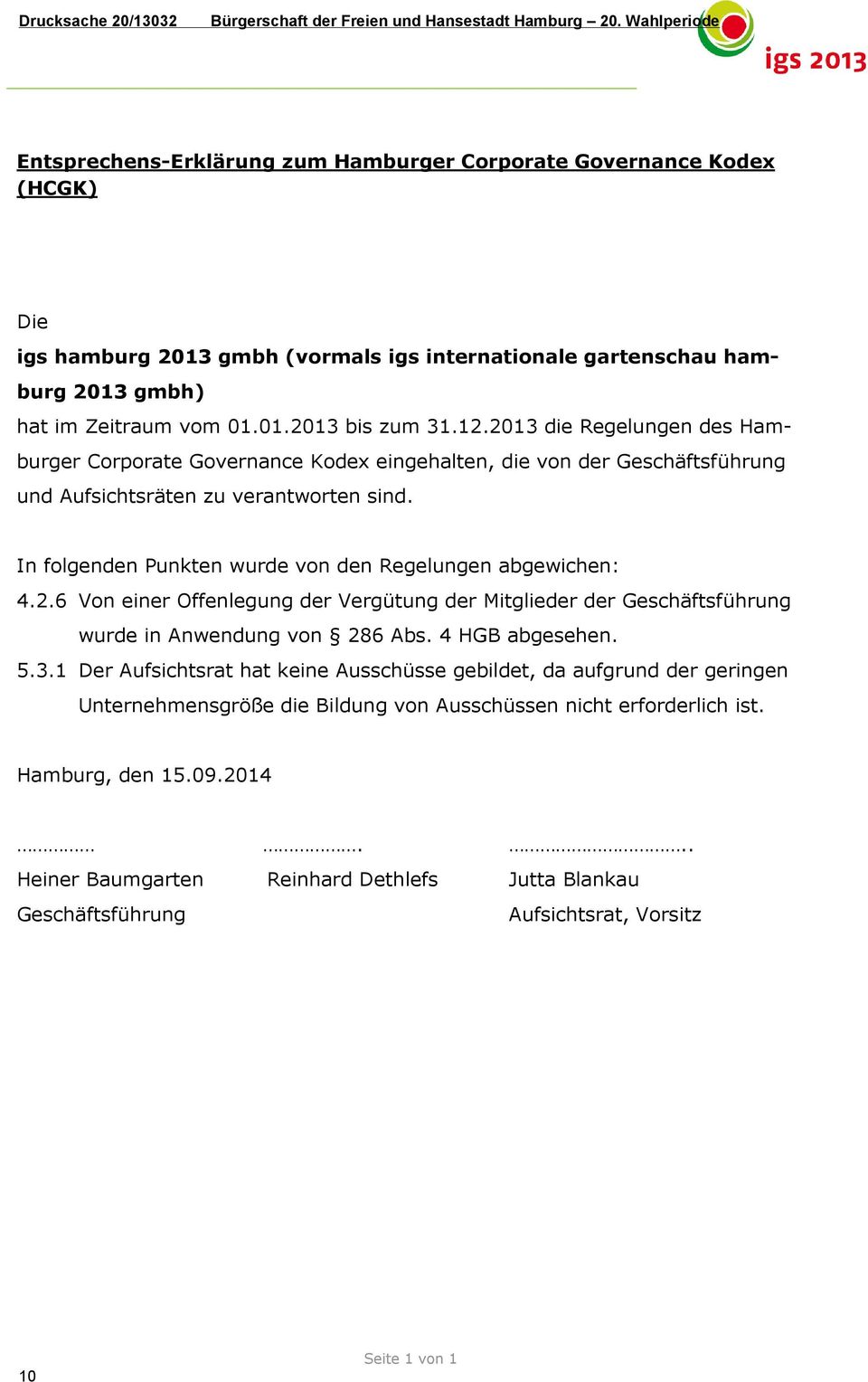 12.2013 die Regelungen des Hamburger Corporate Governance Kodex eingehalten, die von der Geschäftsführung und Aufsichtsräten zu verantworten sind.