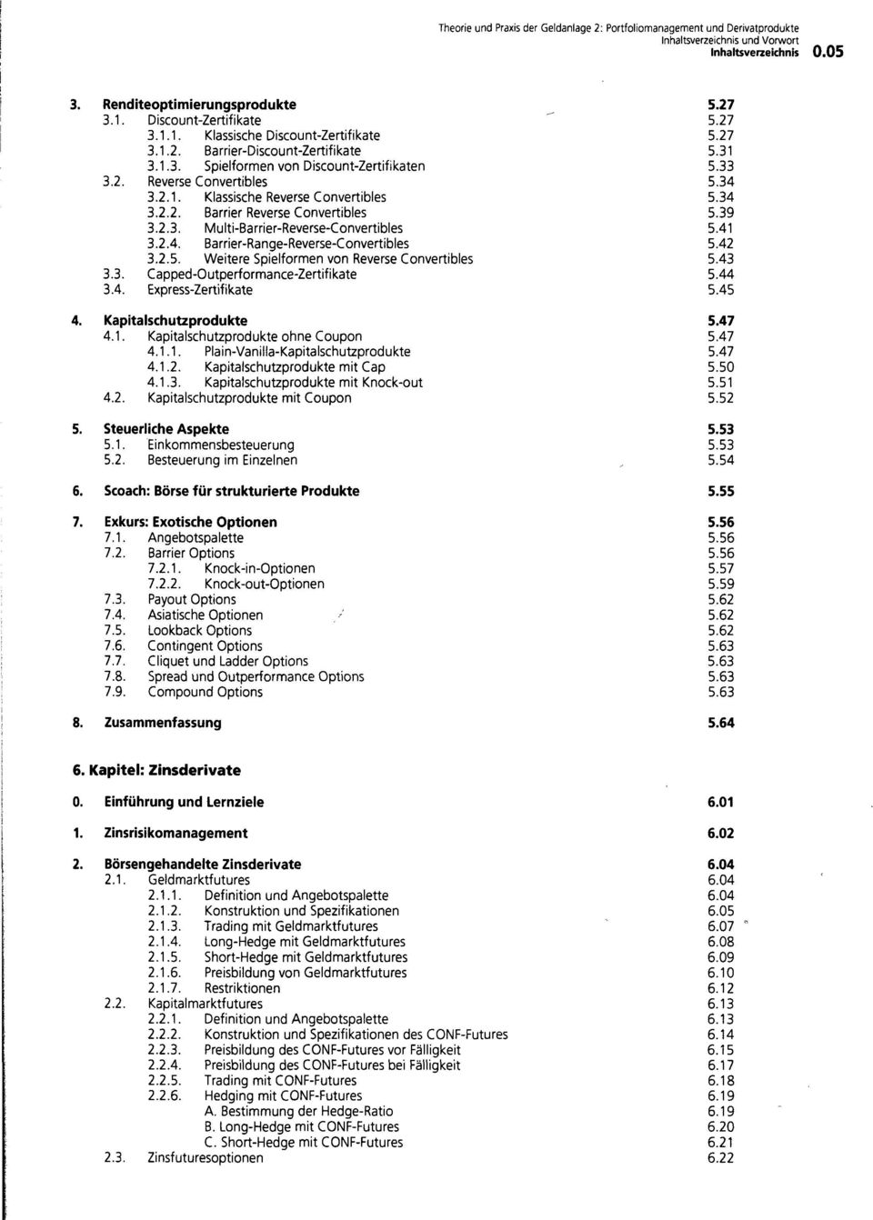 Weitere Spielformen von Reverse Convertibles 3.3. Capped-Outperformance-Zertifikate 3.4. Express-Zertifikate 4. Kapitalschutzprodukte 4.1. Kapitalschutzprodukte ohne Coupon 4.1.1. Plain-Vanilla-Kapitalschutzprodukte 4.