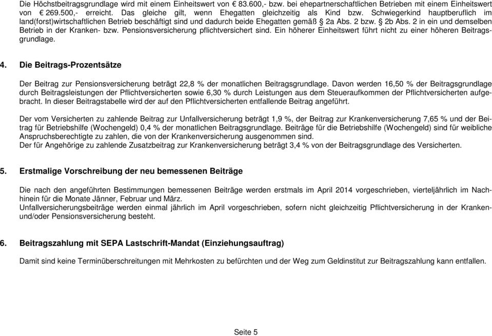 2b Abs. 2 in ein und demselben Betrieb in der Kranken- bzw. Pensionsversicherung pflichtversichert sind. Ein höherer Einheitswert führt nicht zu einer höheren Beitragsgrundlage. 4.