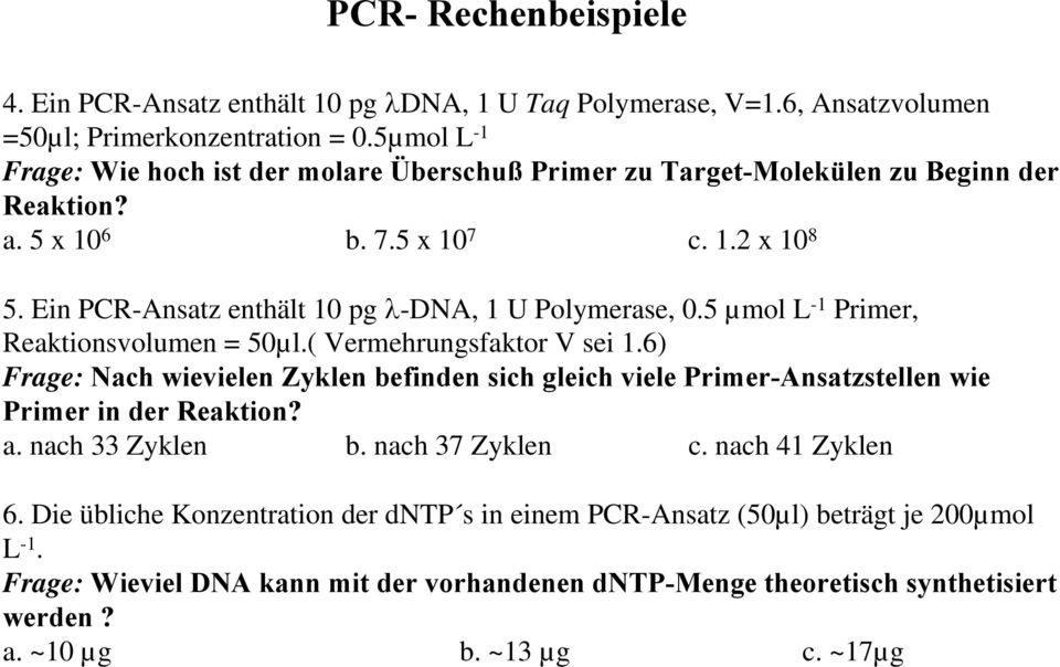 Ein PCR-Ansatz enthält 10 pg λ-dna, 1 U Polymerase, 0.5 µmol L -1 Primer, Reaktionsvolumen = 50µl.( Vermehrungsfaktor V sei 1.