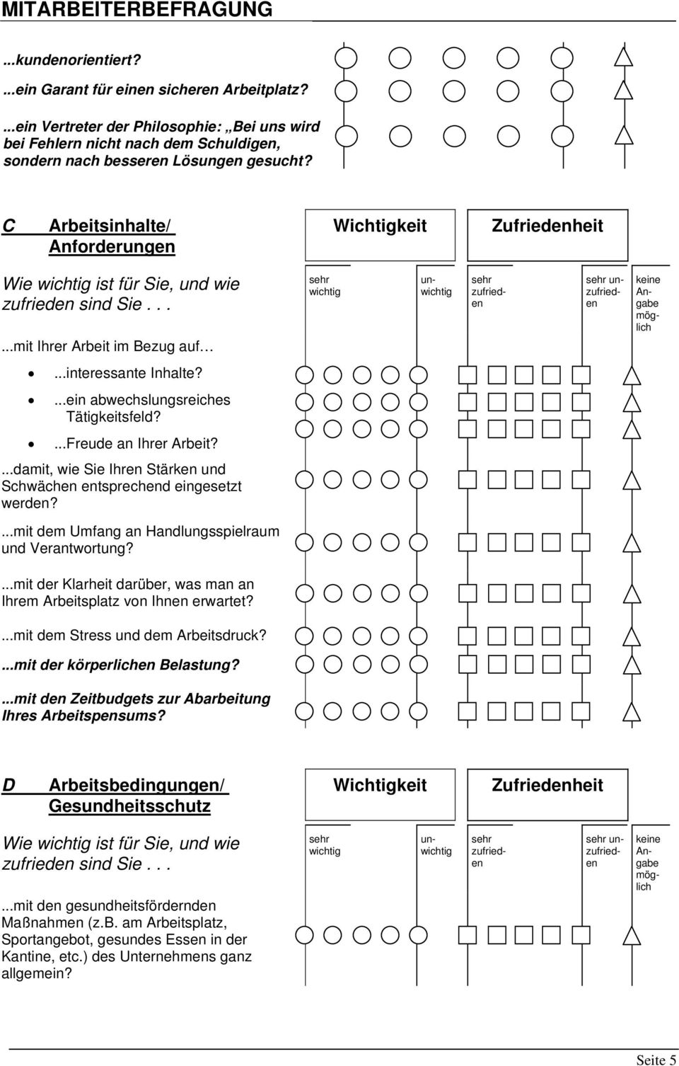 ...Freude an Ihrer Arbeit?...damit, wie Sie Ihren Stärken und Schwächen entsprechend eingesetzt werden?...mit dem Umfang an Handlungsspielraum und Verantwortung?