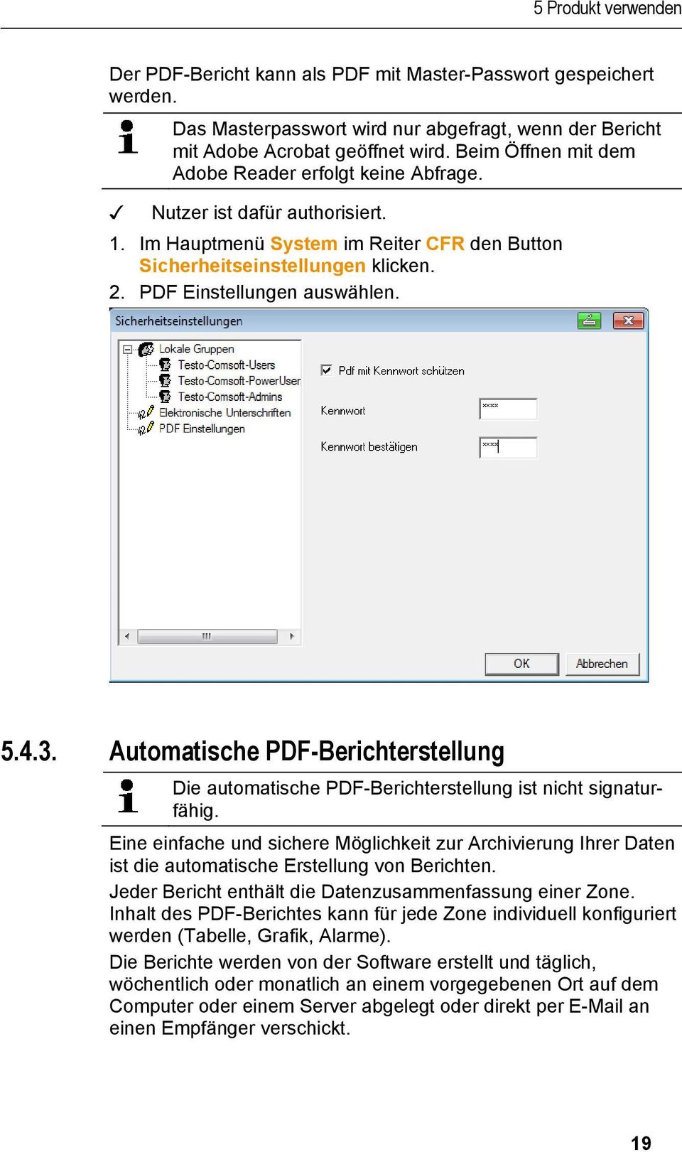 Beim Öffnen mit dem Adobe Reader erfolgt keine Abfrage. Nutzer ist dafür authorisiert. 1. Im Hauptmenü System im Reiter CFR den Button Sicherheitseinstellungen klicken. 2. PDF Einstellungen auswählen.