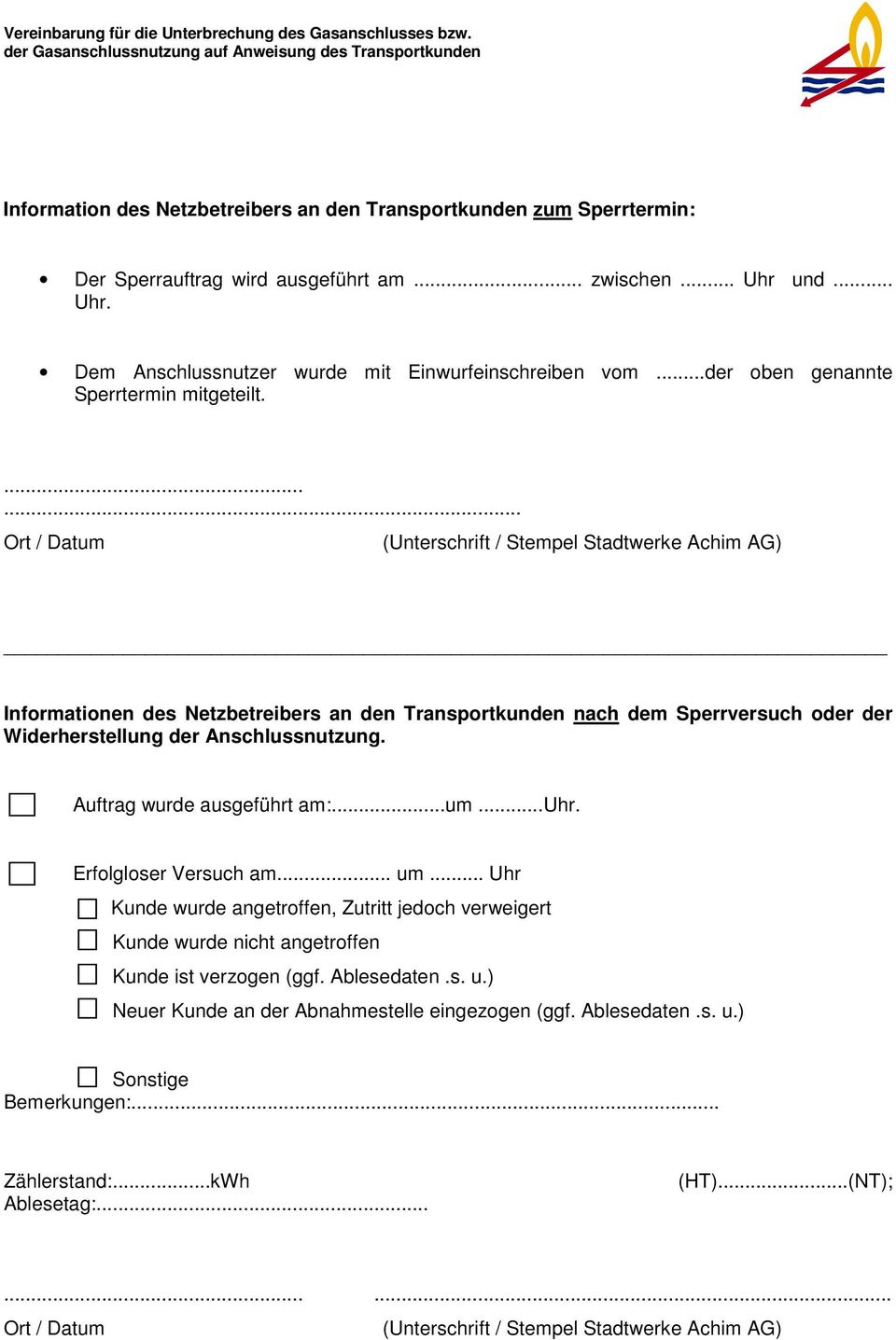 ...... Ort / Datum (Unterschrift / Stempel Stadtwerke Achim AG) Informationen des Netzbetreibers an den Transportkunden nach dem Sperrversuch oder der Widerherstellung der Anschlussnutzung.