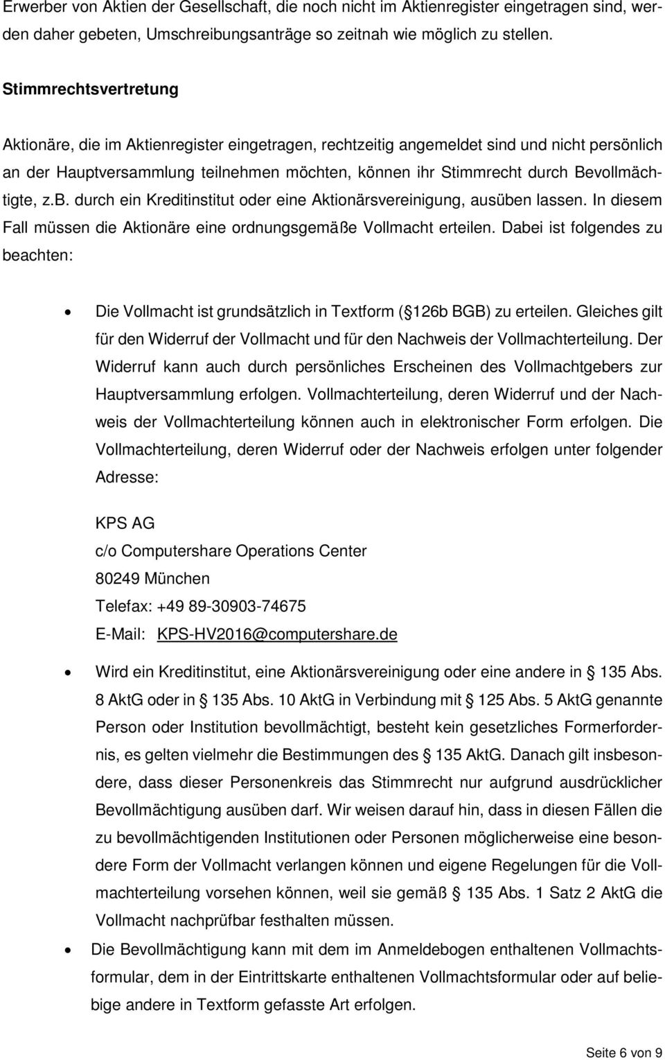 Bevollmächtigte, z.b. durch ein Kreditinstitut oder eine Aktionärsvereinigung, ausüben lassen. In diesem Fall müssen die Aktionäre eine ordnungsgemäße Vollmacht erteilen.