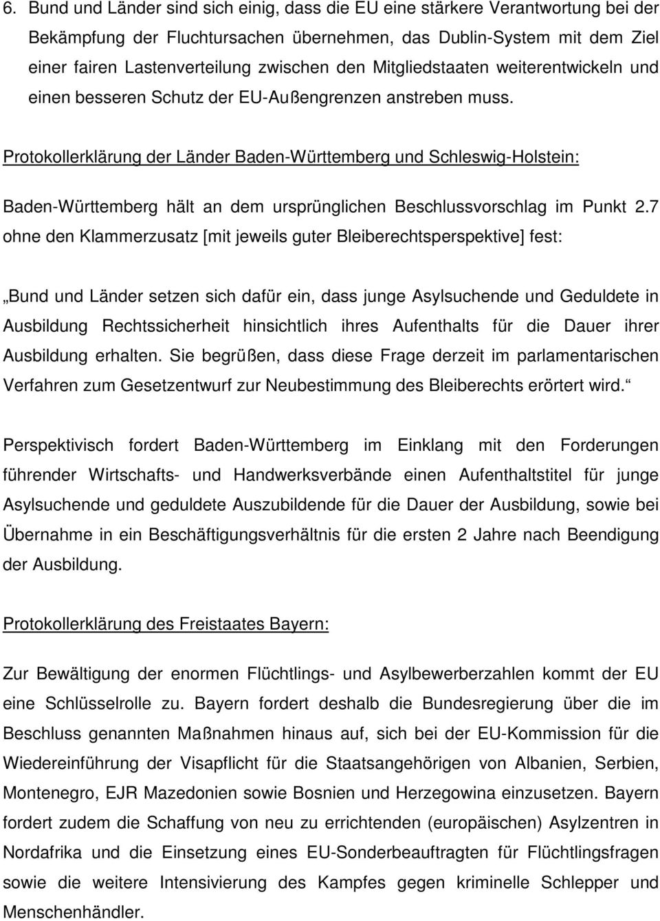 Protokollerklärung der Länder Baden-Württemberg und Schleswig-Holstein: Baden-Württemberg hält an dem ursprünglichen Beschlussvorschlag im Punkt 2.