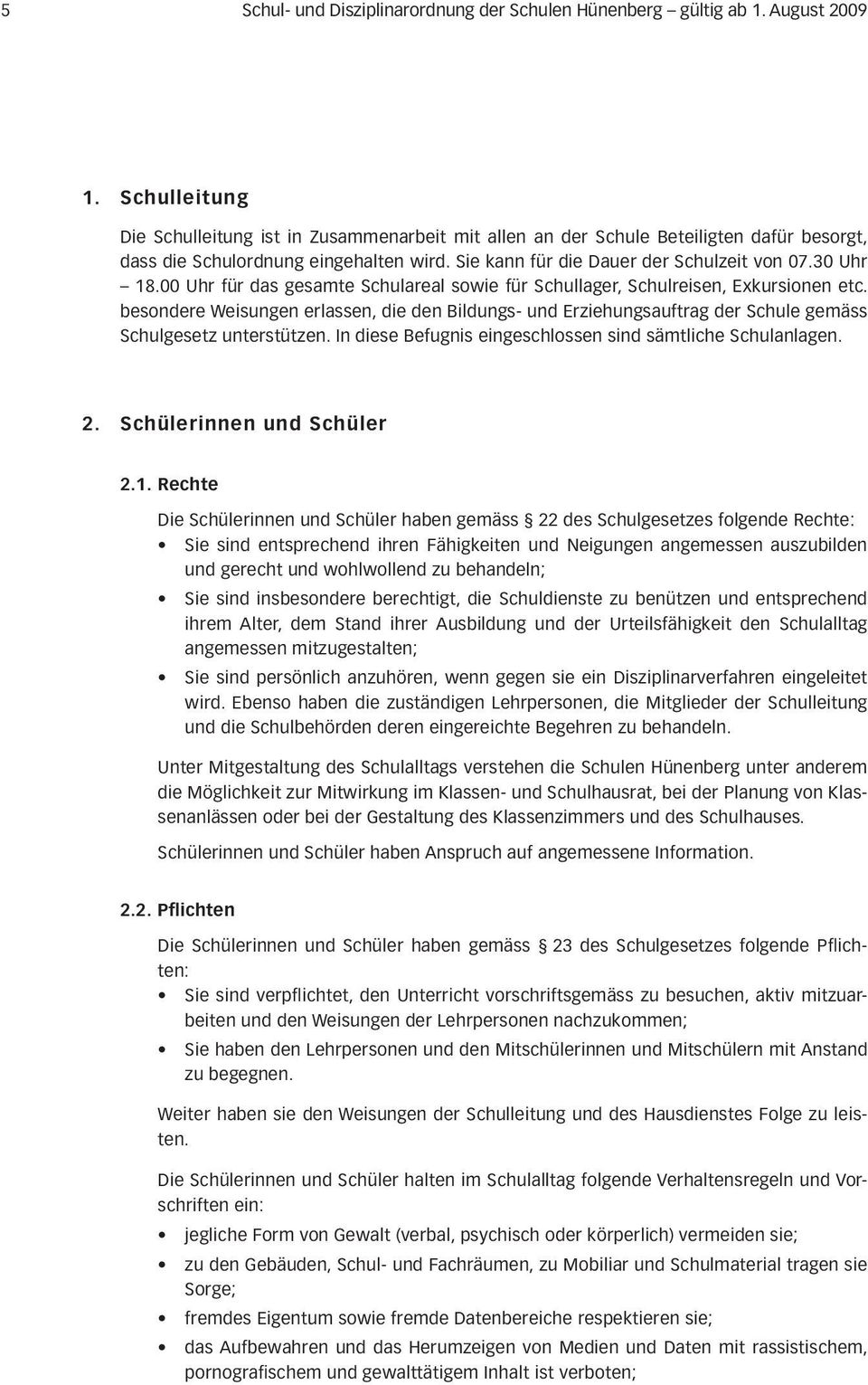 00 Uhr für das gesamte Schulareal sowie für Schullager, Schulreisen, Exkursionen etc. besondere Weisungen erlassen, die den Bildungs- und Erziehungsauftrag der Schule gemäss Schulgesetz unterstützen.