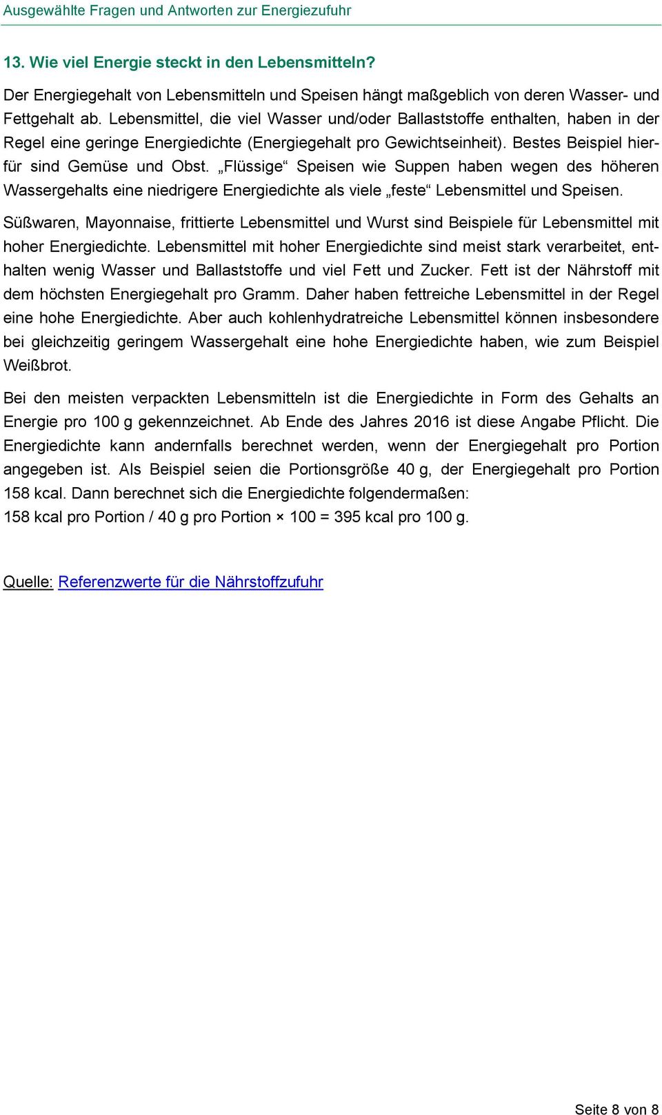 Flüssige Speisen wie Suppen haben wegen des höheren Wassergehalts eine niedrigere Energiedichte als viele feste Lebensmittel und Speisen.