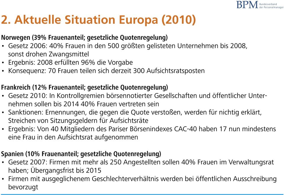 börsennotierter Gesellschaften und öffentlicher Unternehmen sollen bis 2014 40% Frauen vertreten sein Sanktionen: Ernennungen, die gegen die Quote verstoßen, werden für nichtig erklärt, Streichen von