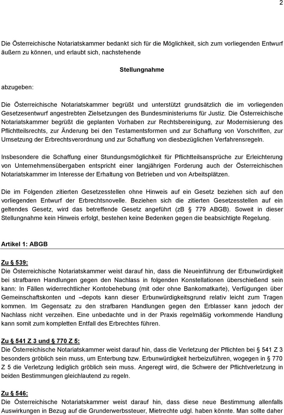Die Österreichische Notariatskammer begrüßt die geplanten Vorhaben zur Rechtsbereinigung, zur Modernisierung des Pflichtteilsrechts, zur Änderung bei den Testamentsformen und zur Schaffung von