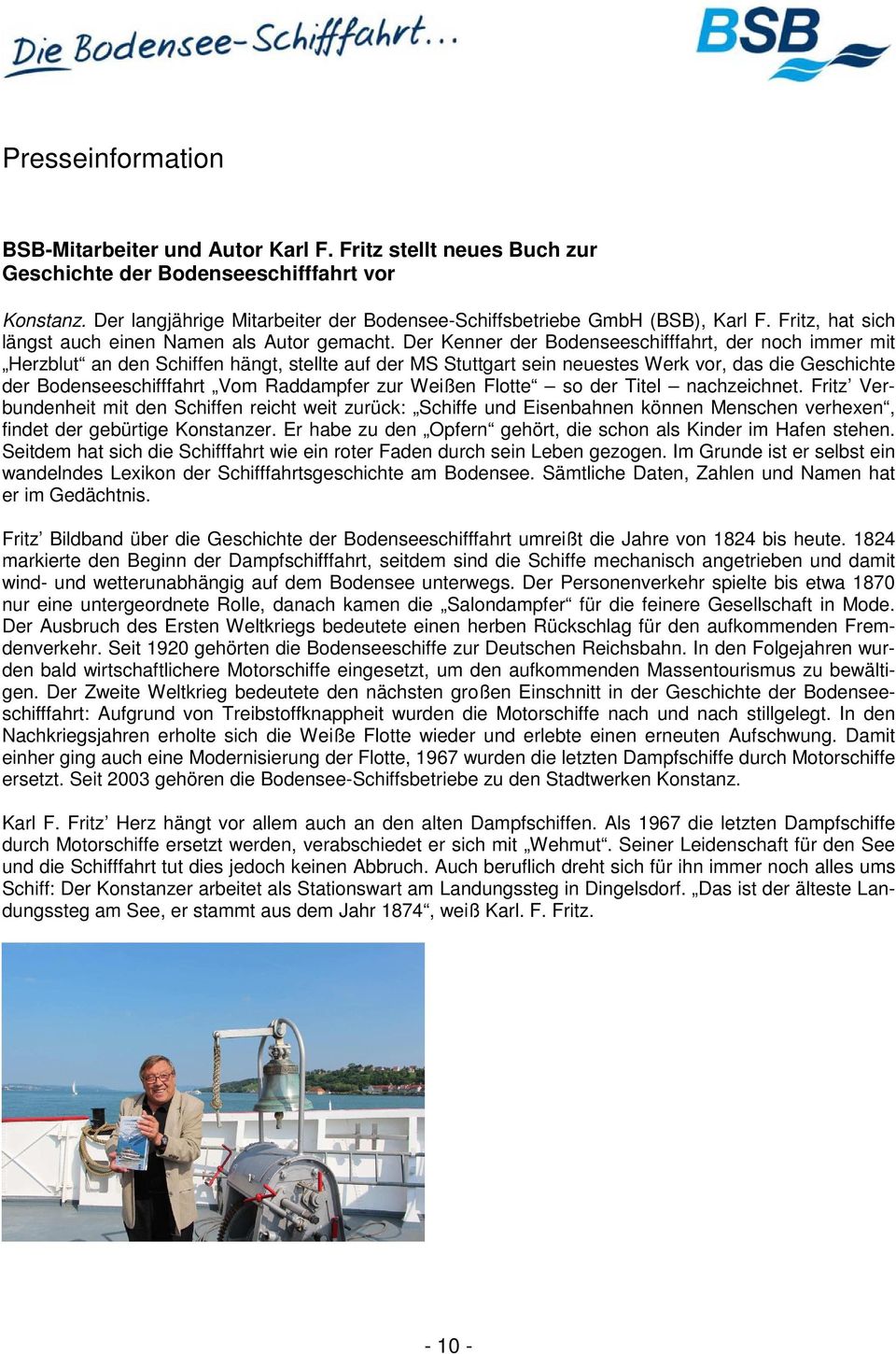 Der Kenner der Bodenseeschifffahrt, der noch immer mit Herzblut an den Schiffen hängt, stellte auf der MS Stuttgart sein neuestes Werk vor, das die Geschichte der Bodenseeschifffahrt Vom Raddampfer