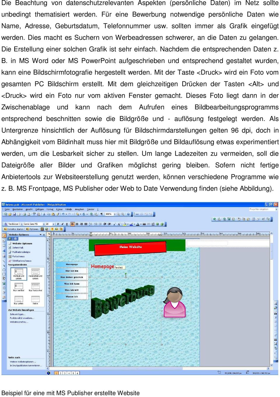 Dies macht es Suchern von Werbeadressen schwerer, an die Daten zu gelangen. Die Erstellung einer solchen Grafik ist sehr einfach. Nachdem die entsprechenden Daten z. B.