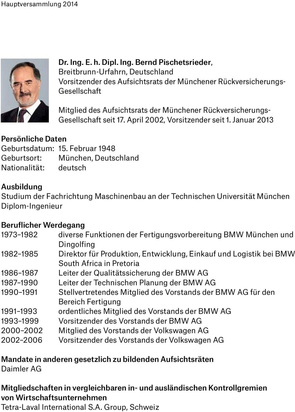 Bernd Pischetsrieder, Breitbrunn-Urfahrn, Deutschland Vorsitzender des Aufsichtsrats der Münchener Rückversicherungs- Gesellschaft Mitglied des Aufsichtsrats der Münchener Rückversicherungs-