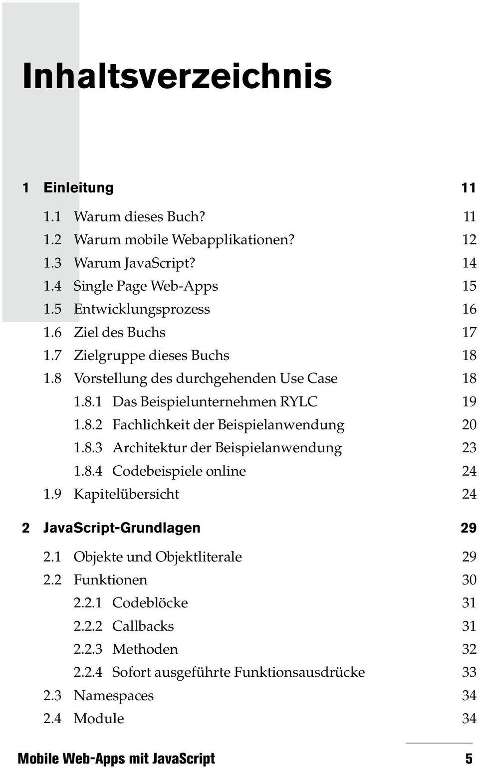 8.3 Architektur der Beispielanwendung 23 1.8.4 Codebeispiele online 24 1.9 Kapitelübersicht 24 2 JavaScript-Grundlagen 29 2.1 Objekte und Objektliterale 29 2.2 Funktionen 30 2.