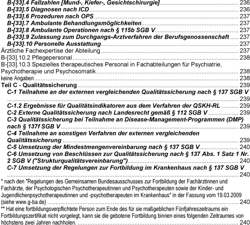 .. 238 B-[33].10.3 Spezielles therapeutisches Personal in Fachabteilungen für Psychiatrie, Psychotherapie und Psychosomatik... 238 keine Angaben... 238 Teil C - Qualitätssicherung.