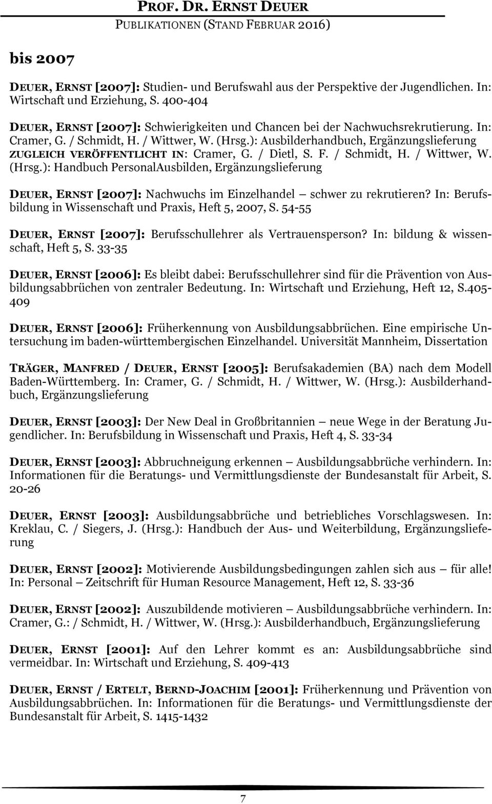 ): Ausbilderhandbuch, DEUER, ERNST [2007]: Nachwuchs im Einzelhandel schwer zu rekrutieren? In: Berufsbildung in Wissenschaft und Praxis, Heft 5, 2007, S.