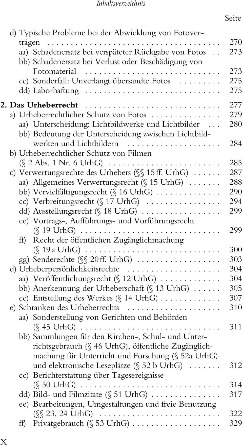 .. 277 a) Urheberrechtlicher Schutz von Fotos... 279 aa) Unterscheidung: Lichtbildwerke und Lichtbilder... 280 bb) Bedeutung der Unterscheidung zwischen Lichtbildwerken und Lichtbildern.