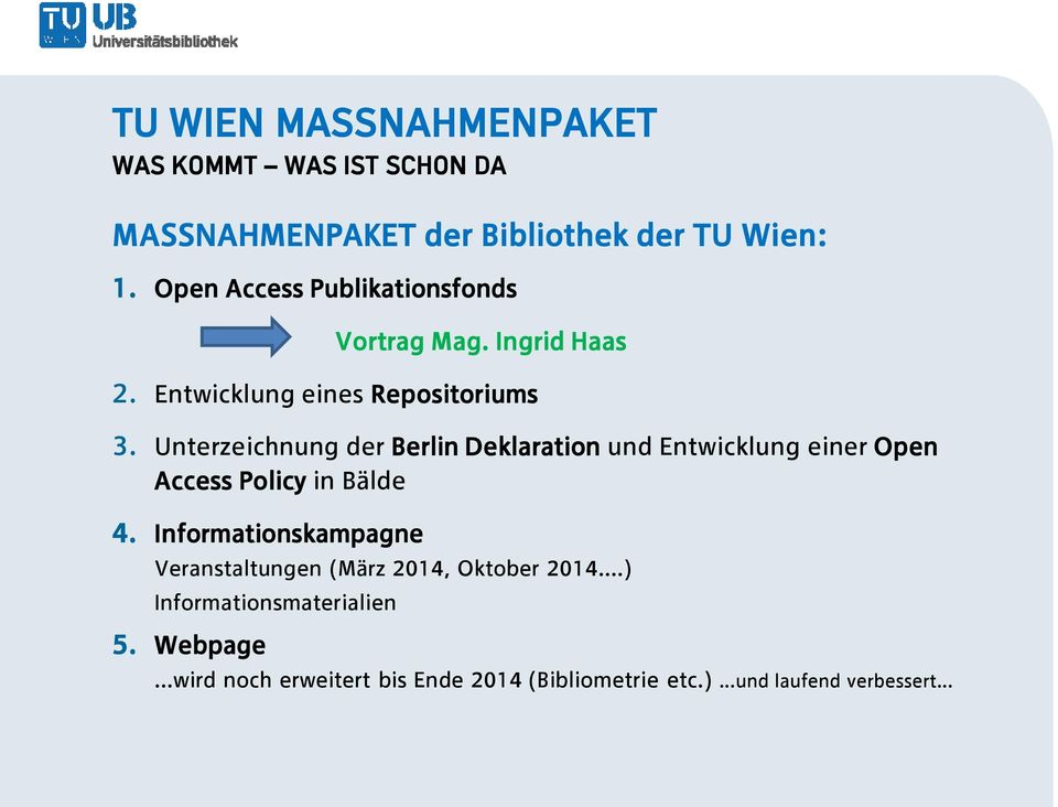 Unterzeichnung der Berlin Deklaration und Entwicklung einer Open Access Policy in Bälde 4.