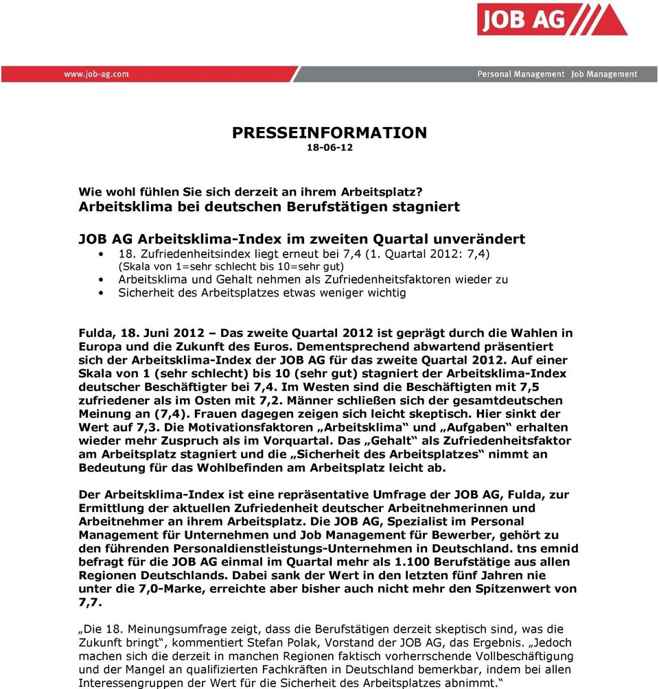 Quartal 2012: 7,4) (Skala von 1=sehr schlecht bis 10=sehr gut) Arbeitsklima und Gehalt nehmen als Zufriedenheitsfaktoren wieder zu Sicherheit des Arbeitsplatzes etwas weniger wichtig Fulda, 18.