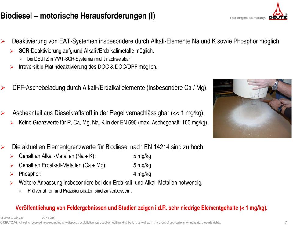 DPF-Aschebeladung durch Alkali-/Erdalkalielemente (insbesondere Ca / Mg). Ascheanteil aus Dieselkraftstoff in der Regel vernachlässigbar (<< 1 mg/kg).